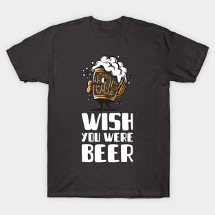 Wish you were beer T-Shirt